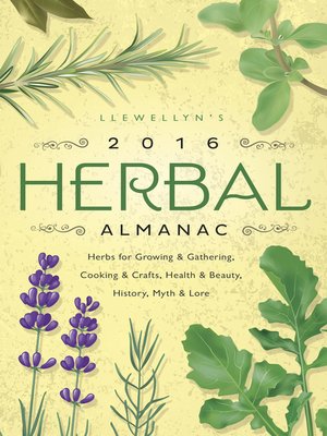 cover image of Llewellyn's 2016 Herbal Almanac: Herbs for Growing & Gathering, Cooking & Crafts, Health & Beauty, History, Myth & Lore